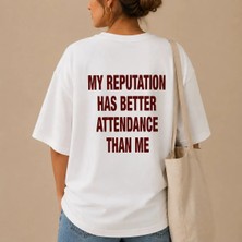 My Reputation Has Better Attendance Than Me Baskılı Oversize Unisex T-Shirt