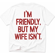 Im Friendly But My Wife Isnt Baskılı Oversize Unisex T-Shirt
