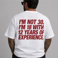 Im Not 30 Im 18 With 12 Years Of Experience Baskılı Oversize Unisex T-Shirt