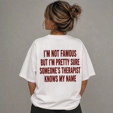 Im Not Famous But Im Pretty Sure Someones Therapist Knows My Name Baskılı Oversize Unisex T-Shirt