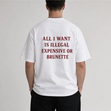 All I Want Is Illegal Expensive Or Brunette Baskılı Oversize Unisex T-Shirt