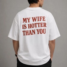 My Wıfe Is Hotter Than You Baskılı Relaxed Unisex T-Shirt