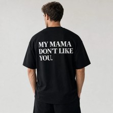 My Mama Don't Lıke You Baskılı Relaxed Unisex T-Shirt