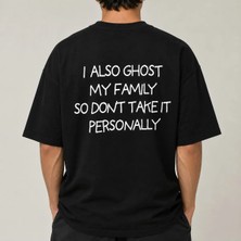 I Also Ghost My Family So Dont Take It Personally Baskılı Oversize Unisex T-Shirt