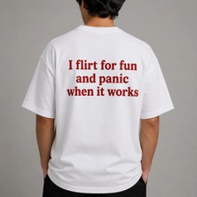 I Flirt For Fun And Panic When It Works Baskılı Oversize Unisex T-Shirt