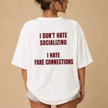 I Dont Hate Socializing I Hate Fake Connections Baskılı Oversize Unisex T-Shirt