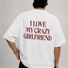 I Love My Crazy Girlfriend Baskılı Oversize Unisex T-Shirt