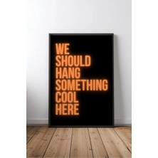 We Should Hang Something Cool Here Ev Dekor Yazılı No 5 Çerçeveli Mdf Tablo Poster Salon Hediye
