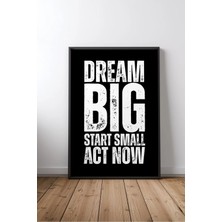 Dream Big, Start Small, Act Ingilizce Motivasyon Sözü No 1 Çerçeveli Mdf Tablo Poster Ofis Hediye