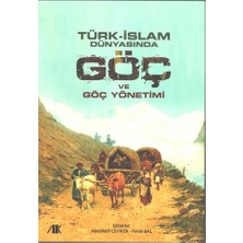 Akademik Kitaplar Türk - Islam Dünyasında Göç ve Göç Yönetimi