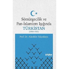 Divan Kitap Sömürgecilik ve Pan-Islamizm Işığında Türkistan 1856-1922