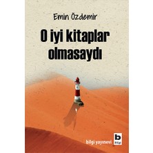 Bilgi Yayınevi O Iyi Kitaplar Olmasaydı