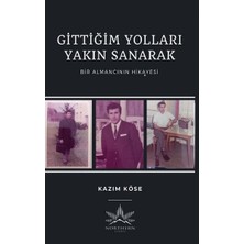 Gittiğim Yolları Yakın Sanarak - Bir Almancının Hikayesi