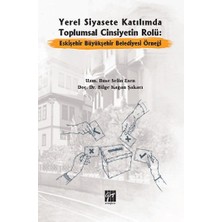 Gazi Kitabevi Yerel Siyasete Katılımda Toplumsal Cinsiyetin Rolü Eskişehir Büyükşehir Belediyesi Örneği