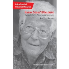 İstanbul Bilgi Üniversitesi Yayınları Hanna Segal’i Dinlemek Hanna Segal’in Psikanalize Katkıları