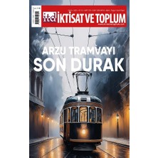 Iktisat ve Toplum Dergisi 179. Sayı  Arzu Tramvayı Son Durak
