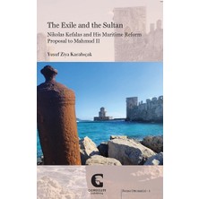 Gordium Yayıncılık The Exile And The Sultan: Nikolas Kefalas And His Maritime Reform Proposal To Mahmud Iı