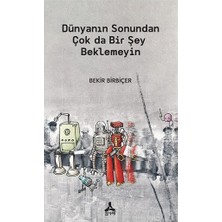 Dünyanın Sonundan Çok Da Bir Şey Beklemeyin