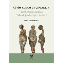 Sakin Kitap Giyim Kuşam ve Çıplaklık - Tarihöncesi Yakındoğu’da Giyim Kültürü