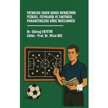 Gazi Kitabevi Futbolda Takım Denge Merkezinin Fiziksel, Fizyolojik ve Taktiksel Parametrelere Göre Incelenmesi