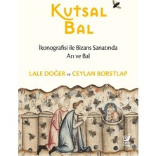 Sakin Kitap Kutsal Bal - Ikonografisi ile Bizans Sanatında Arı ve Bal