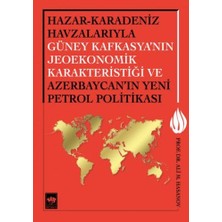 Marsilyan Hazar-Karadeniz Havzalarıyla Güney Kafkasya'nın Jeoekonomik Karakteristiği ve Azerbaycan'ın Yeni Pe.
