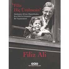 TeknoKapsül Filiz Hiç Üzülmesin - Sabahattin Ali`nin Objektifinden, Kızı Filiz`in Gözünden Bir Yaşam Öyküsü