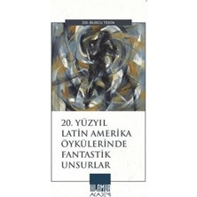 TeknoKapsül 20. Yüzyıl Latin Amerika Öykülerinde Fantastik Unsurlar
