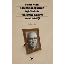 TeknoKapsül Yakup Kadri Karaosmanoğlu`nun Öykülerinde Toplumsal Doku ve Anlatı Estetiği