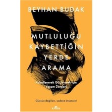 Mutluluğu Kaybettiğin Yerde Arama: Kabullenerek Güçlenmek Için Yaşam Dersleri