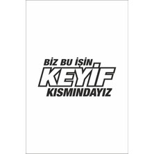 Berrybu Biz Bu Işin Keyif Kısmındayız Oto Cam Özel Yeni Sticker Siyah 30*14 cm