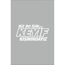 Berrybu Biz Bu Işin Keyif Kısmındayız Oto Cam Sticker Beyaz 30*14 cm