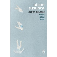 Timaş Bilim Susunca: Bilim ve Toplum Üzerine Yazılar