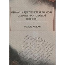 TeknoKapsül Osmanlı Arşiv Vesikalarına Göre Osmanlı - Iran Ilişkileri 1914-1918