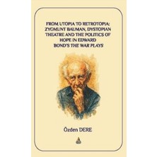 TeknoKapsül From Utopia To Retrotopia: Zygmunt Bauman, Dystopian Theatre And The Politics Of Hope In Edward Bond