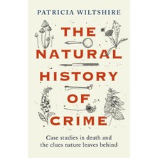 Universal The Natural History Of Crime: Case Studies In Death And The Clues Nature Leaves Behind
