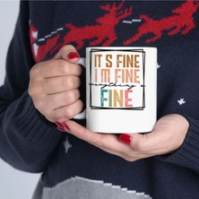 It's Fine I'm Fine Everything Is Fine  Mug Sorun Yok Ben Iyiyim Her Şey Yolunda Kupa Bardak