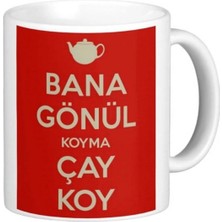 Bana Gönül Koyma Çay Koy Kupa Bardak