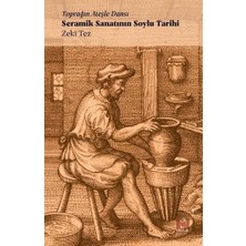 Doruk Yayınları Toprağın Ateşle Dansı - Seramik Sanatının Soylu Tarihi