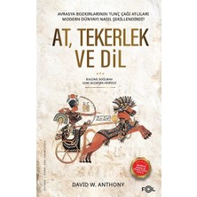 Fol Kitap At, Tekerlek ve Dil - Avrasya Bozkırlarının Tunç Çağı Atlıları Modern Dünyayı Nasıl Şekillendirdi?