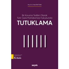 Seçkin Yayıncılık Bir Koruma Tedbiri Olarak Türk Ceza Muhakemesi Hukukunda Tutuklama
