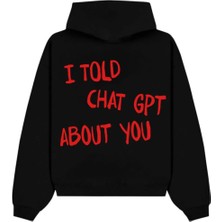 Wezzy I Told Chat Gpt About You Hoodie
