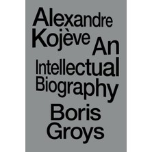 Pandora Kitabevi Alexandre Kojeve : An Intellectual Biography-Boris Groys (Ciltsiz)