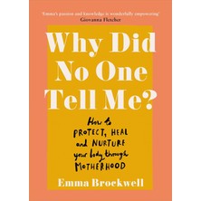 Str Store Why Did No One Tell Me?: How To Protect Heal And Nurture Your Body Through Motherhood