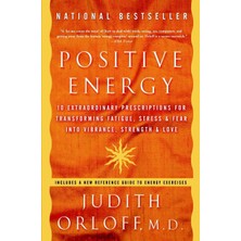 Str Store Positive Energy: 10 Extraordinary Prescriptions For Transforming Fatigue, Stress, And Fear Into Vibrance, Strength, And Love