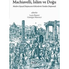 Kadim Machiavelli Islam ve Doğu: Modern Siyasal Duşuncenin Kökenlerini Yeniden Duşunmek