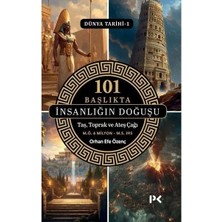Profil Kitap 101 Başlıkta Insanlığın Doğuşu: Taş Toprak ve Ateş Çağı   Dünya Tarihi 1