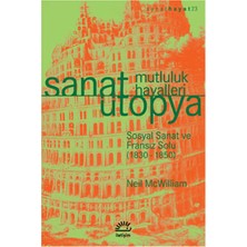 İletişim Yayınları Sanat Ütopya Mutluluk Hayalleri  Sosyal Sanat ve Fransız Solu (1830-1850)