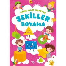 Minik Eller Boyuyor – Şekiller Boyama Kitabı (Örnek Resimli)