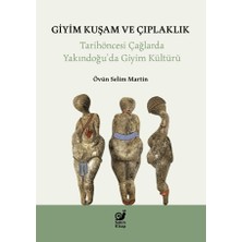 Sakin Kitap Giyim Kuşam ve Çıplaklık - Tarihöncesi Yakındoğu’da Giyim Kültürü